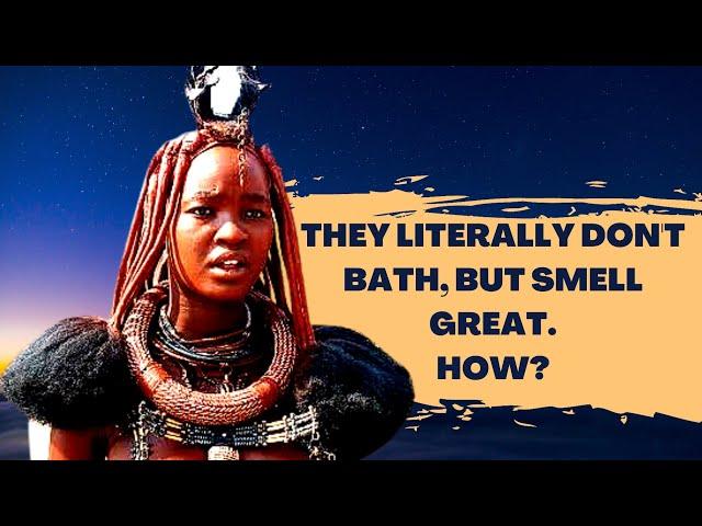 How the HIMBA TRIBE doesn't bath but smell so nice - the tribe that offers free sex to visitors