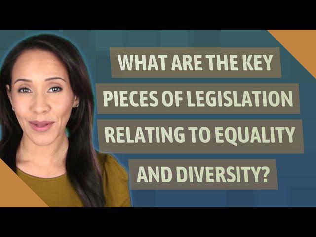 What are the key pieces of legislation relating to equality and diversity?