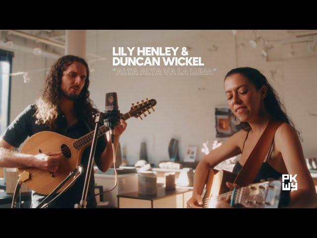 Lily Henley & Duncan Wickel | "Alta Alta Va La Luna" | Parkway Sessions