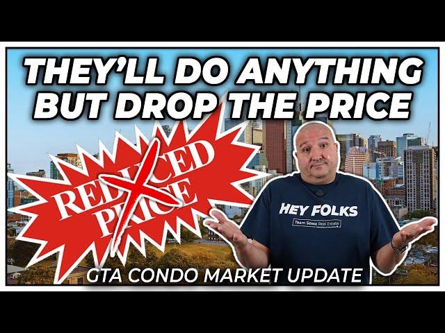 They'll Do Anything But Drop The Price (GTA Condo Real Estate Market Update)