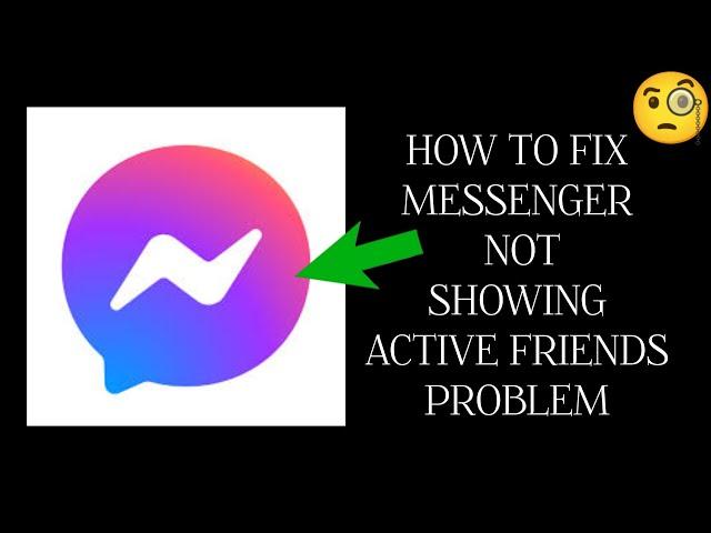 How To Fix "Messenger Not Showing Active Friends" Problem|| Tech Issues Solutions