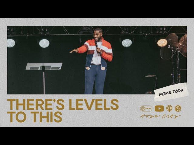 There's Levels to This | Pastor Mike Todd | Hope City