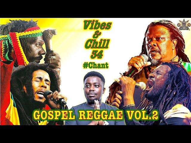 VIBES & CHILL 34 #CHANT| TRIPLE M| GOSPEL REGGAE MIX (BOB MARLEY, LUCKY DUBE, ALPHA BLONDY, LUCIANO)