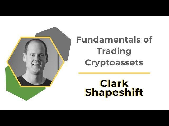 Fundamentals of Trading Cryptoassets | Clark ShapeShift