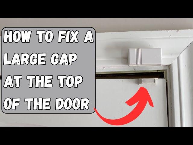 How to fix a large gap at the top of your door