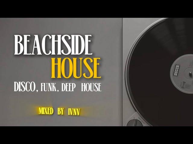 Beachside House Grooves | Disco, Funk & Deep House | mixed by IVNV