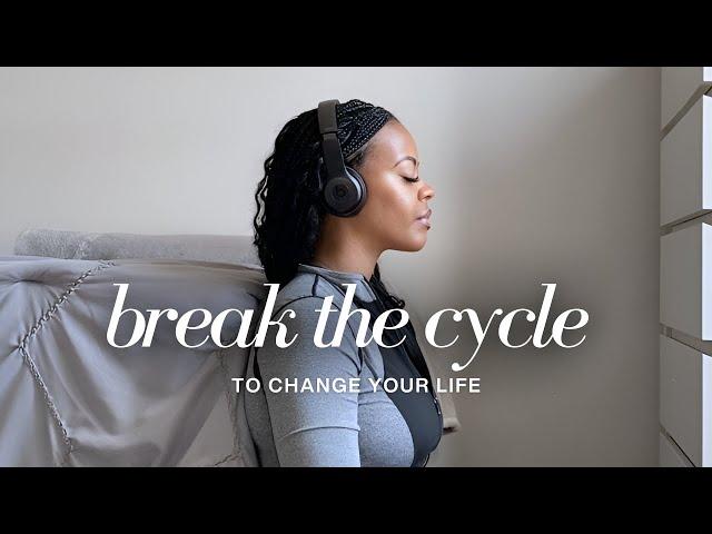 How to Break the Cycle: Overcoming Unhealthy Patterns + Making Better Decisions