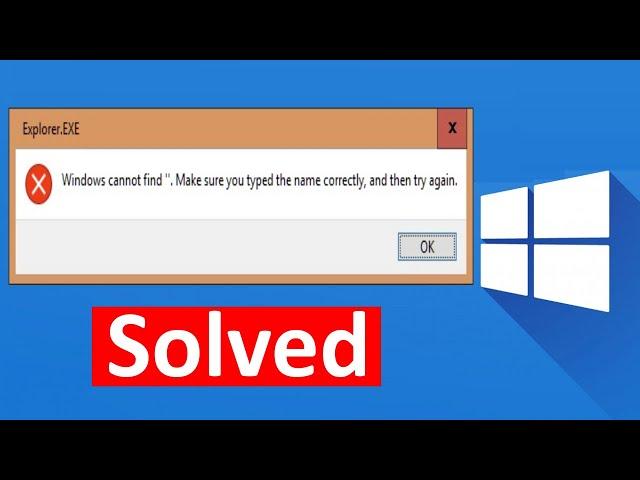 Fix Windows cannot Find, Make Sure You Typed the Name Correctly, and Then Try Again