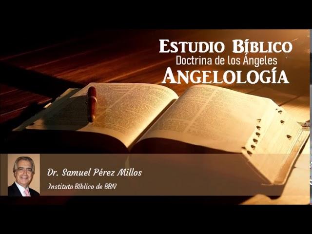 Estudio Bíblico: Doctrina de los Ángeles (Angelología) - Parte 1. Dr. Samuel Pérez Millos