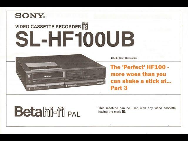 The 'perfect' Sony SL-HF100 Betamax part 3 - everything has gone wrong!