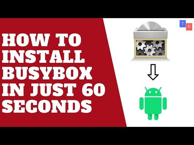 How to install busybox properly in just 60 Seconds