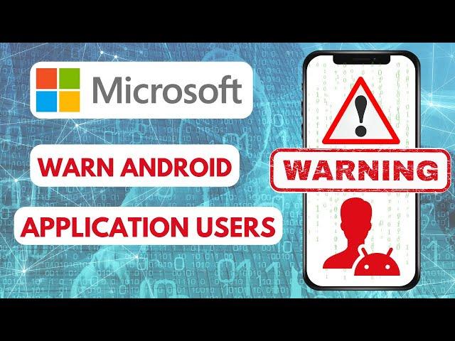 Microsoft's New Security Alert | Android Users Need to Know About it.