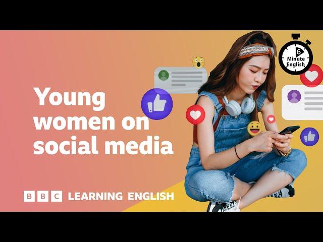 Young women on social media ⏲️ 6 Minute English