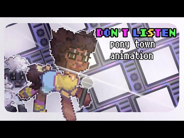 DON'T LISTEN. pony town animation