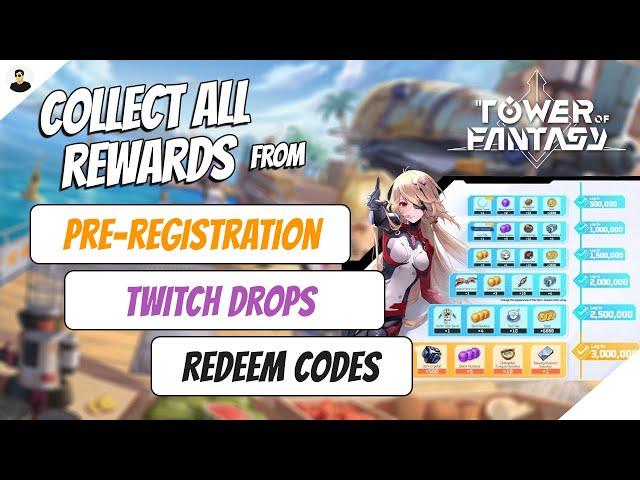 Tower Of Fantasy: Collect ALL REWARDS from Pre-Registration/Twitch Drops/Redeem Codes 2022