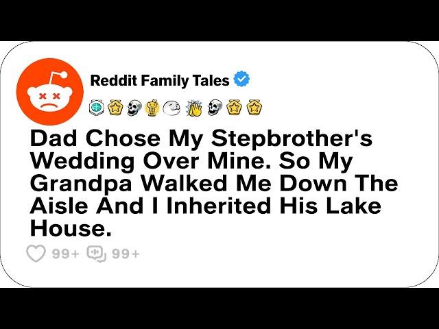 Dad Chose My Stepbrother's Wedding Over Mine. So My Grandpa Walked Me....- Reddit Stories