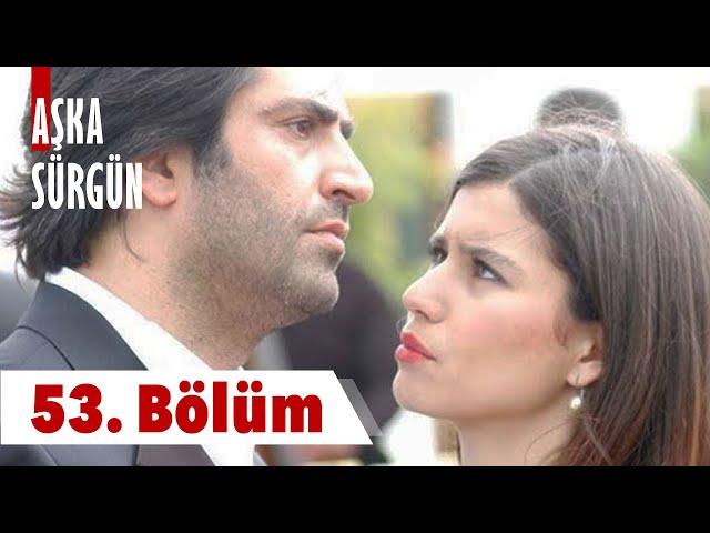 Aşka Sürgün 53. Bölüm (Final)