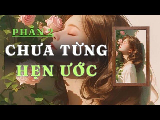 [ TRUYỆN AUDIO ] CHƯA TỪNG HẸN ƯỚC - PHẦN 2/2 | GIANG TUỆ MẪN AUDIO CHỮA LÀNH | REVIEW |