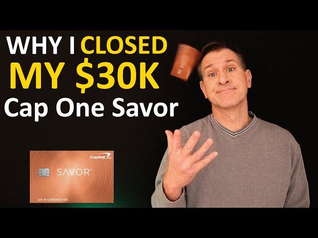 WHY I CLOSED My $30K Capital One Savor Credit Card