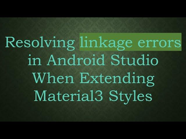 Resolving linkage errors in Android Studio When Extending Material3 Styles