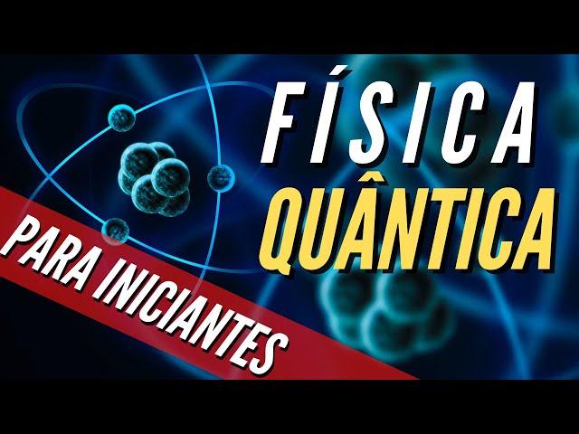 Física Quântica Para Iniciantes (A MELHOR Explicação!)