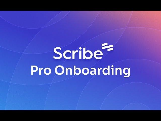 Scribe Pro Onboarding