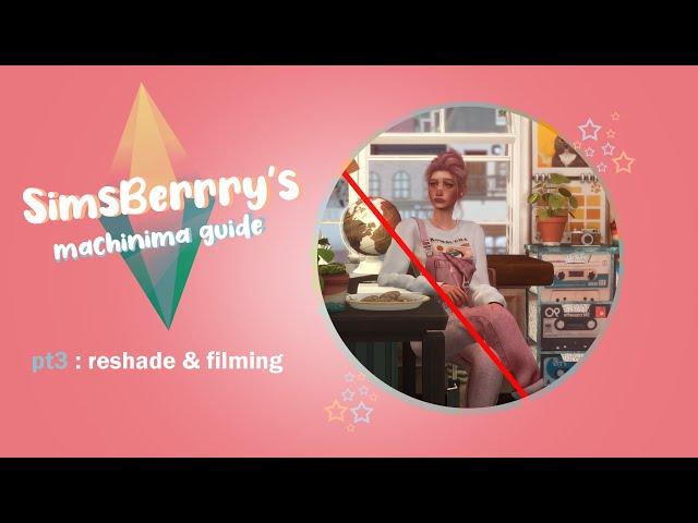 SimsBerrry's Machinima Guide: Reshade & Filming