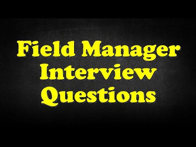 Field Manager Interview Questions