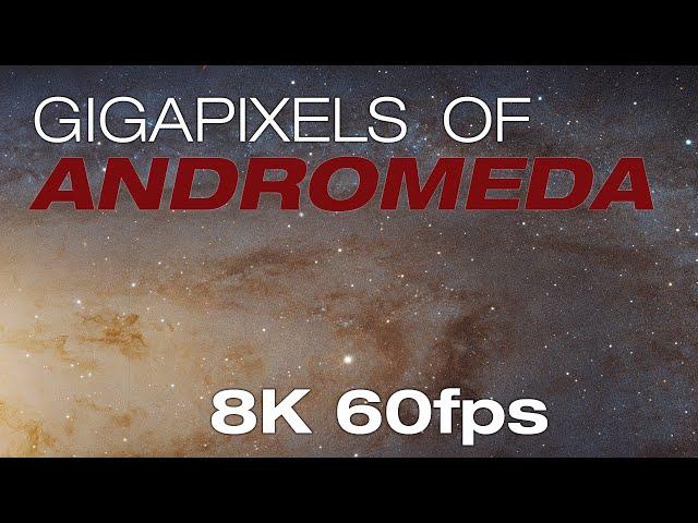 Gigapixels Of Andromeda  - 8K/60fps Remaster [2021]