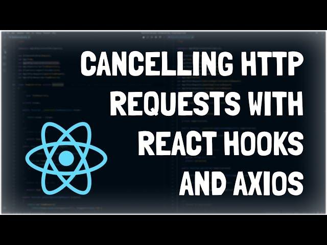 Cancelling HTTP Requests with React Hooks and Axios!