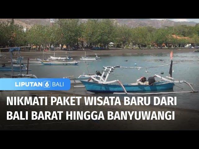 Nikmati Paket Wisata Baru "Triple B" Kelilingi Bali Barat hingga Banyuwangi | Liputan 6 Bali