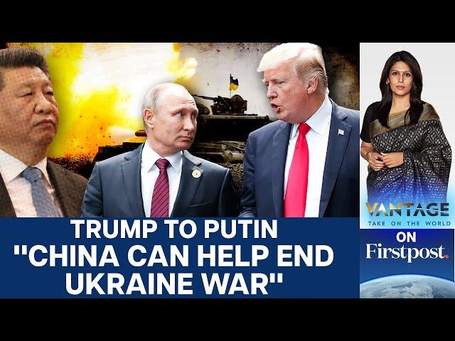 Trump Wants China to Help End Russia-Ukraine War | Vantage with Palki Sharma