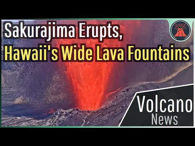 This Week in Volcano News; Sakurajima Erupts, Hawaii's Wide Lava Fountains