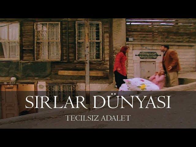 Sırlar Dünyası - TECİLSİZ ADALET