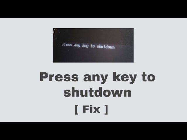 [Fix] Press any key to shutdown fastboot