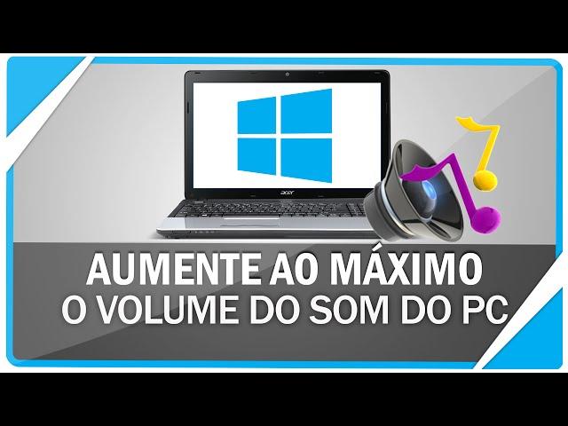 Como aumentar o volume do som do PC além do permitido