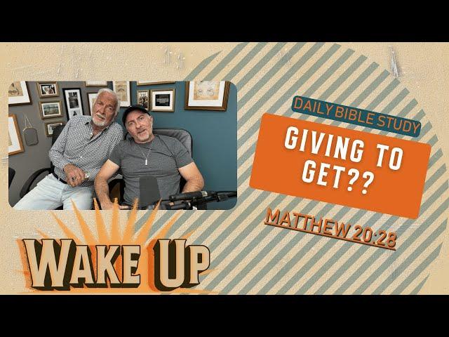 WakeUp Daily Devotional | Giving To Get?? | Matthew 20:28