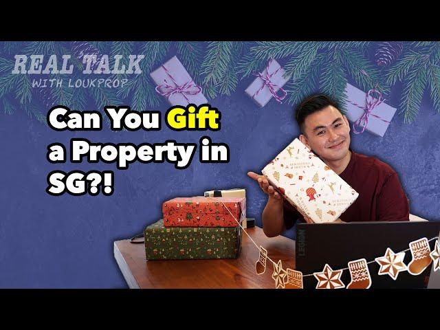 Can You GIFT A Property in Singapore?! | Real Talk with LoukProp EP 21 (Christmas Special!)