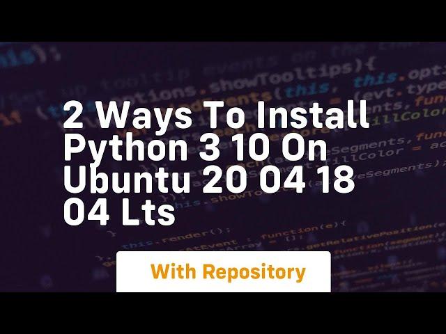 2 ways to install python 3 10 on ubuntu 20 04 18 04 lts