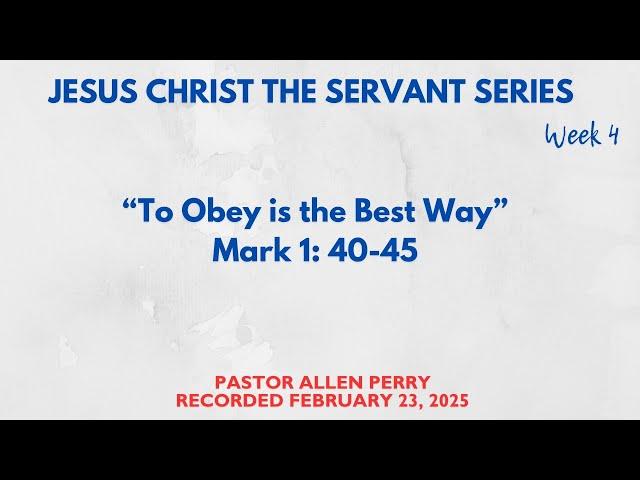 Sermon Series Week 4 - "To Obey is the Best Way" | Pastor Allen Perry | Rec 02/23/2025