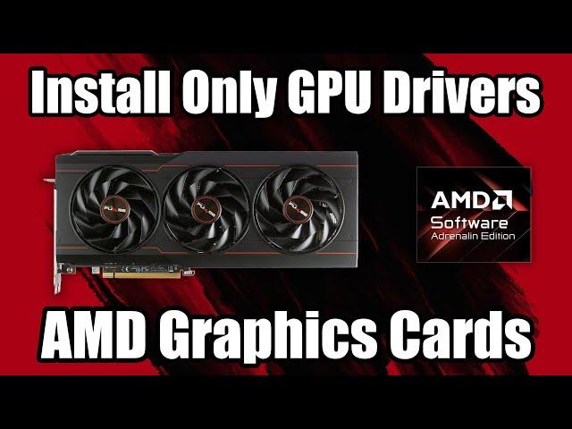 Install Only GPU Drivers For AMD Graphics Cards