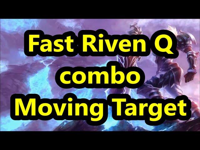 Riven Fast-Q combo - moving target