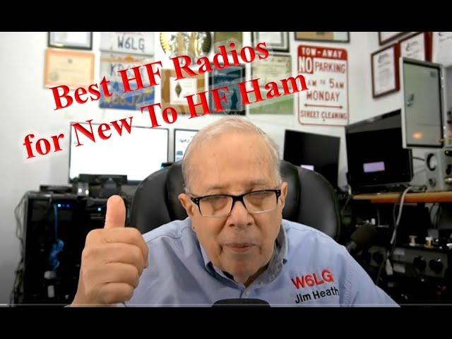 Best Base Station HF Radio for Ham New to HF and Wanting to Be Heard by Jim Heath W6LG