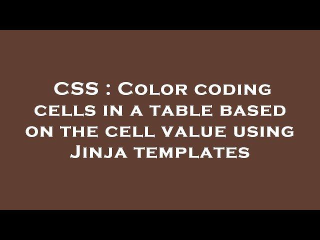 CSS : Color coding cells in a table based on the cell value using Jinja templates