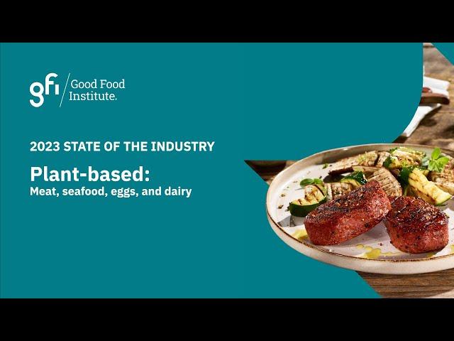 2023 State of the Industry: Plant-based meat, seafood, eggs, and dairy