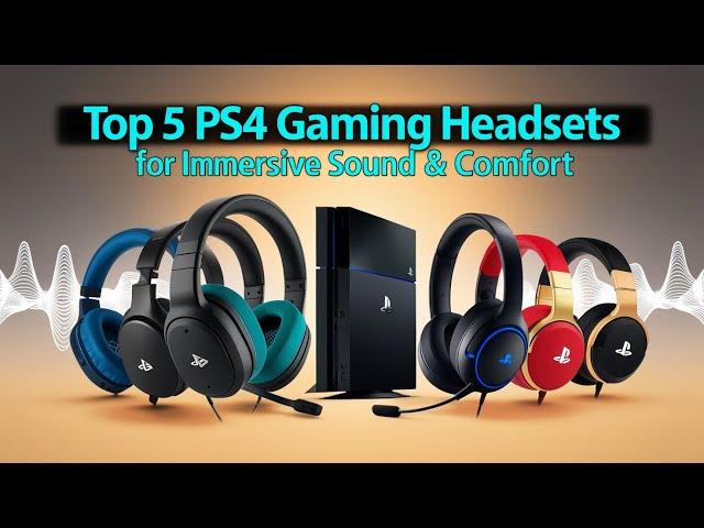 Top 5 PS4 Gaming Headsets for Immersive Sound & Comfort