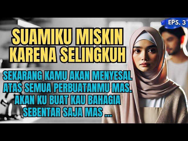 KISAH NYATA : SUAMIKU MISKIN KARENA SELINGKUH - EPS 03 #ceritaharu