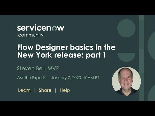 1/7 Ask the Expert:  Flow Designer basics in the New York Release  part 1 Steven Bell, MVP