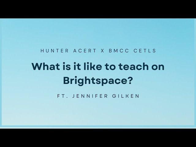 What is it like to teach on Brightspace? (Jennifer Gilken)