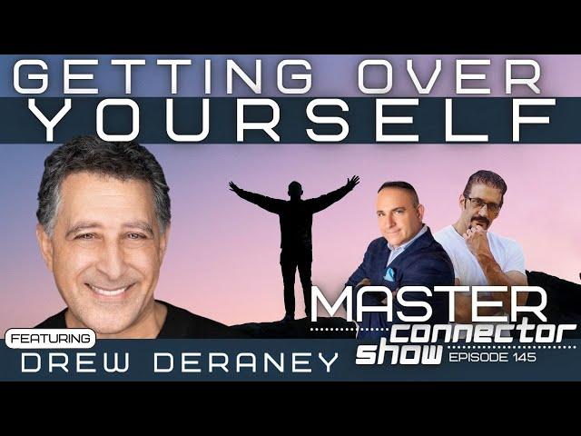 Getting Over Yourself with Drew Deraney Master Connector Show #145